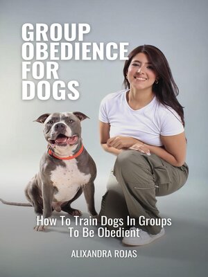cover image of Group Obedience For Dogs How to Train Dogs In Groups to Be Obedient